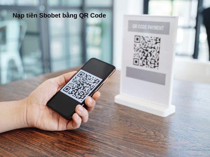 Nạp qua mã QR là một trong các cách nạp tiền Sbobet thường được dùng