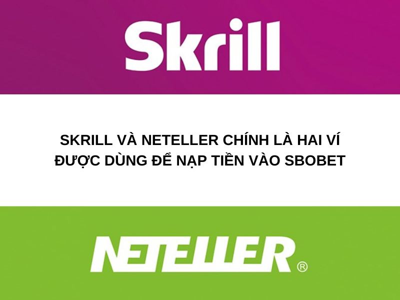 Skrill và Neteller chính là hai ví được dùng để nạp tiền vào Sbobet
